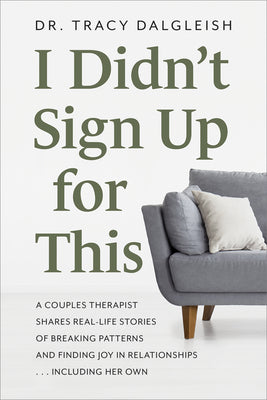 I Didn't Sign Up for This: A Couples Therapist Shares Real-Life Stories of Breaking Patterns and Finding Joy in Relationships ... Including Her O by Dalgleish, Tracy