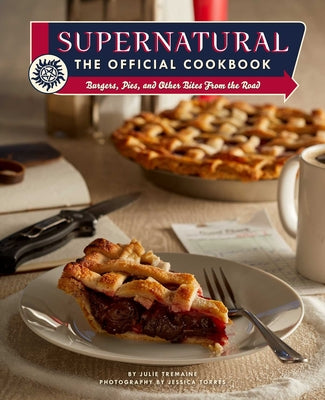 Supernatural: The Official Cookbook: Burgers, Pies, and Other Bites from the Road by Tremaine, Julie