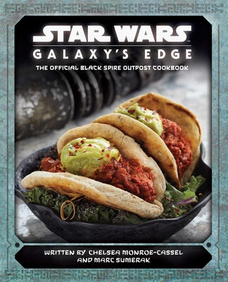 Star Wars: Galaxy's Edge: The Official Black Spire Outpost Cookbook by Monroe-Cassel, Chelsea