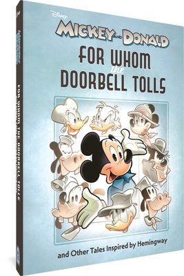 Walt Disney's Mickey and Donald: For Whom the Doorbell Tolls and Other Tales Inspired by Hemingway by Elder, Robert K.