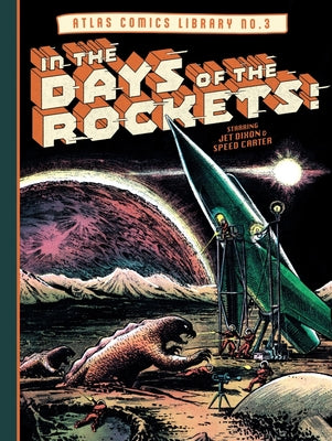 The Atlas Comics Library No. 3: In the Days of the Rockets! by Maneely, Joe