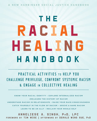 The Racial Healing Handbook: Practical Activities to Help You Challenge Privilege, Confront Systemic Racism, and Engage in Collective Healing by Singh, Anneliese A.