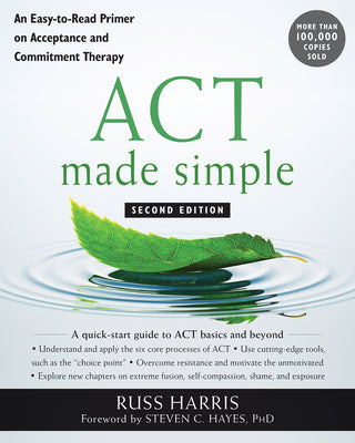 ACT Made Simple: An Easy-To-Read Primer on Acceptance and Commitment Therapy by Harris, Russ