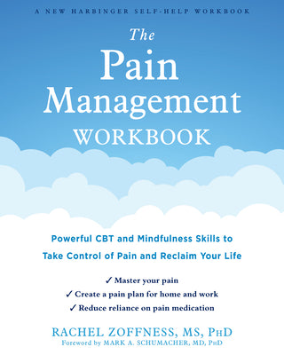 The Pain Management Workbook: Powerful CBT and Mindfulness Skills to Take Control of Pain and Reclaim Your Life by Zoffness, Rachel