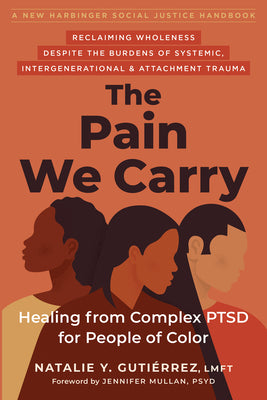 The Pain We Carry: Healing from Complex Ptsd for People of Color by Gutiérrez, Natalie Y.