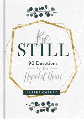 Be Still - 90 Devotions for the Hopeful Heart by Cherry, Cleere