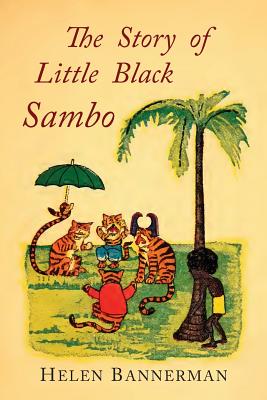 The Story of Little Black Sambo: Color Facsimile of First American Illustrated Edition by Bannerman, Helen