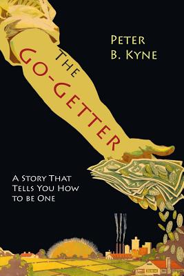 The Go-Getter: A Story That Tells You How To Be One by Kyne, Peter B.
