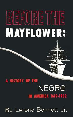 Before the Mayflower: A History of the Negro in America, 1619-1962 by Bennett, Lerone