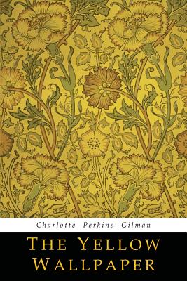 The Yellow Wallpaper by Gilman, Charlotte Perkins