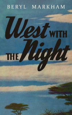 West with the Night by Markham, Beryl