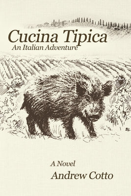 Cucina Tipica: An Italian Adventure by Cotto, Andrew