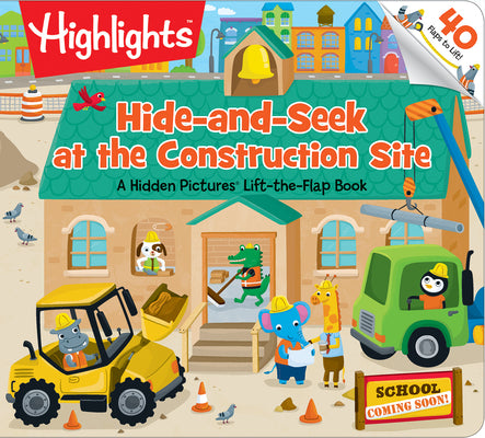 Hide-And-Seek at the Construction Site: A Hidden Pictures Lift-The-Flap Book by Highlights