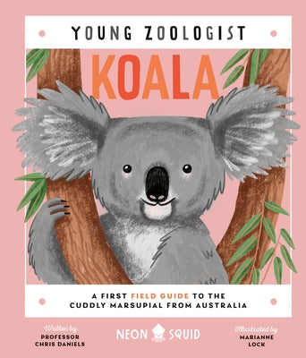 Koala (Young Zoologist): A First Field Guide to the Cuddly Marsupial from Australia by Daniels, Chris