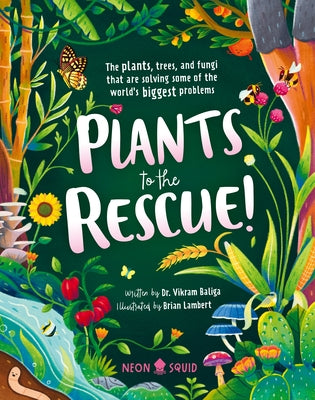 Plants to the Rescue!: The Plants, Trees, and Fungi That Are Solving Some of the World's Biggest Problems by Baliga, Vikram