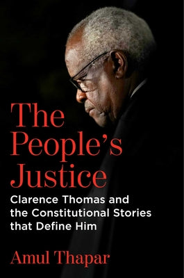 The People's Justice: Clarence Thomas and the Constitutional Stories That Define Him by Thapar, Amul