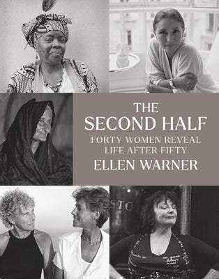The Second Half: Forty Women Reveal Life After Fifty by Warner, Ellen