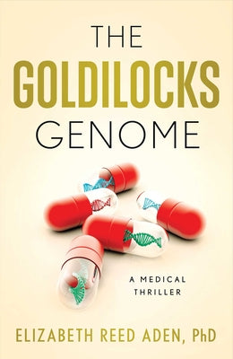 The Goldilocks Genome: A Medical Thriller by Aden, Elizabeth Reed