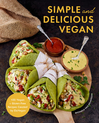 Simple and Delicious Vegan: 100 Vegan and Gluten-Free Recipes Created by Elavegan (Plant Based, Raw Food) by Vais, Michaela