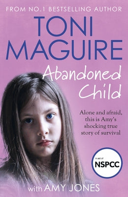 Abandoned Child: All She Wanted Was a Mother's Love (Abuse Survivor Story, Surviving Childhood Trauma Book, Child Neglect and Rejection by Maguire, Toni