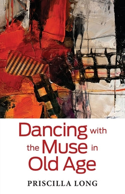 Dancing with the Muse in Old Age by Long, Priscilla