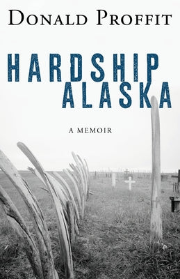 Hardship Alaska by Proffit, Donald