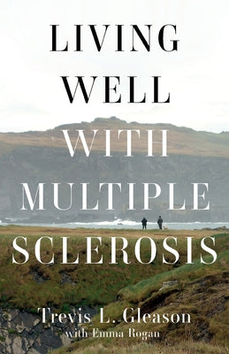 Living Well with Multiple Sclerosis by Gleason, Trevis L.