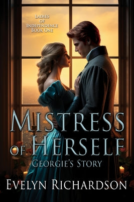 Mistress of Herself: Georgie's Story by Richardson, Evelyn