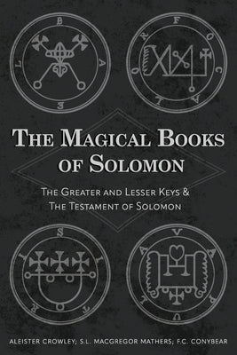 The Magical Books of Solomon: The Greater and Lesser Keys & The Testament of Solomon by Crowley, Aleister