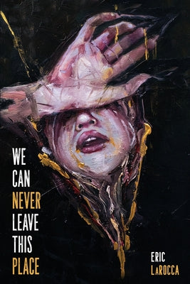 We Can Never Leave This Place by Larocca, Eric