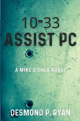 10-33 Assist PC: A Mike O'Shea Novel by Ryan, Desmond P.