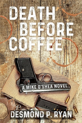 Death Before Coffee: A Mike O'Shea Novel by Ryan, Desmond P.