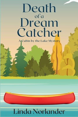 Death of a Dream Catcher: A Cabin by the Lake Mystery by Norlander, Linda