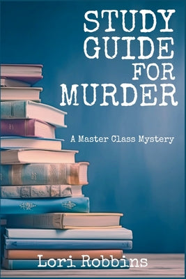 Study Guide for Murder: A Master Class Mystery by Robbins, Lori