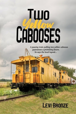 Two Yellow Cabooses: Sometimes Home in Alabama is Not so Sweet by Bronze, Levi