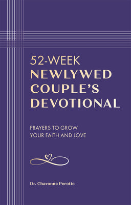 52-Week Newlywed Couples Devotional: Prayers to Grow Your Faith and Love by Perotte, Chavonne