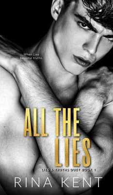 All The Lies: A Dark New Adult Romance by Kent, Rina