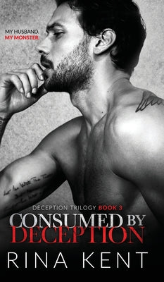 Consumed by Deception: A Dark Marriage Mafia Romance by Kent, Rina