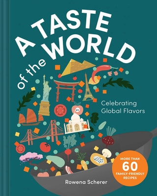 A Taste of the World: Celebrating Global Flavors by Scherer, Rowena