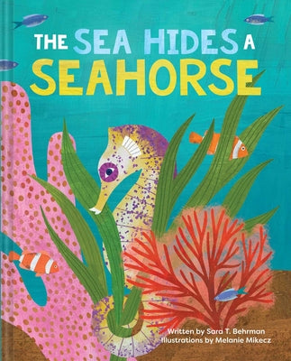 The Sea Hides a Seahorse by Behrman, Sara T.