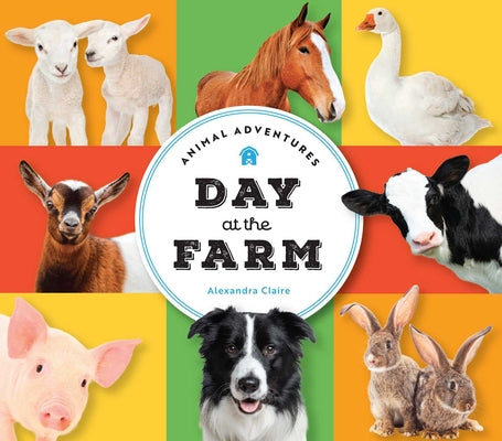 Animal Adventures: Day at the Farm by Claire, Alexandra