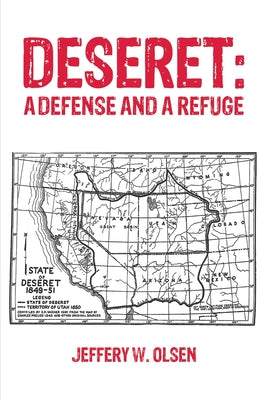 Deseret: A Defense and a Refuge by Olsen, Jeffery W.