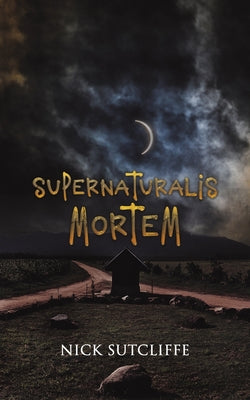 Supernaturalis Mortem by Sutcliffe, Nick