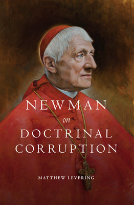 Newman on Doctrinal Corruption by Levering, Matthew