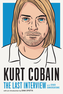 Kurt Cobain: The Last Interview: And Other Conversations by Melville House