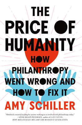 The Price of Humanity: How Philanthropy Went Wrong--And How to Fix It by Schiller, Amy