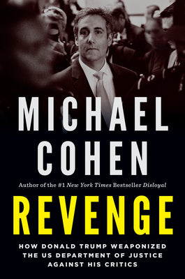 Revenge: How Donald Trump Weaponized the Us Department of Justice Against His Critics by Cohen, Michael