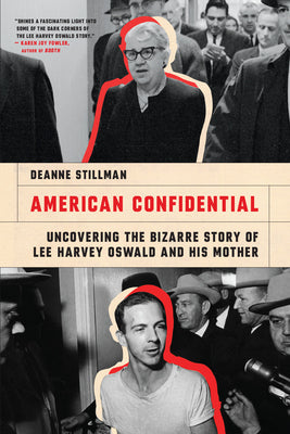 American Confidential: Uncovering the Bizarre Story of Lee Harvey Oswald and His Mother by Stillman, Deanne
