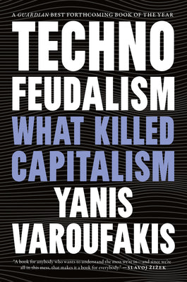 Technofeudalism: What Killed Capitalism by Varoufakis, Yanis
