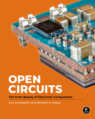 Open Circuits: The Inner Beauty of Electronic Components by Oskay, Windell